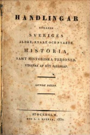 Handlingar rorände Sveriges äldre, nyare och nyaste historia, samt historiska personer : Utgifna af ett sällskap, 7