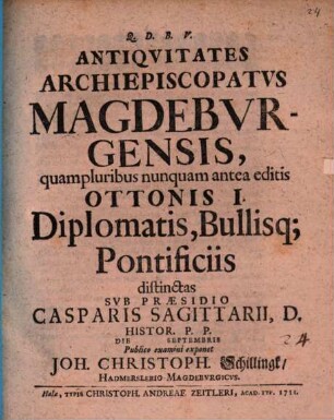 Antiquitates archiepiscopatus Magdeburgensis quampluribus nunquam antea editis Ottonis I. diplomatis, bullisque pontificiis distinctas