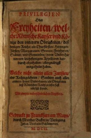 Privilegien oder Freyheiten, welche römische Kayser und Könige den unterern Obrigkeiten deß heyligen Reichs ... allergnädigst mitgetheilet haben