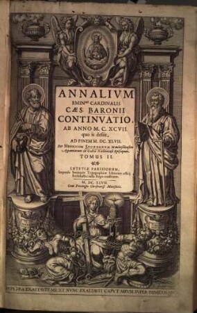 Annalium Emin[entissi]mi Cardinalis Caes. Baronii Continuatio, 2. Ab anno M.C.XCVII, quo is desiit, ad finem M.DC.XLVII