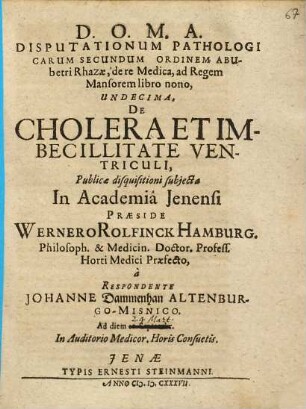 Disputationum Pathologi Carum Secundum Ordinem Abubetri Rhazae, de re Medica, ad Regem Mansorem libro nono, Undecima, De Cholera Et Imbecillitate Ventriculi