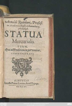 Arnoldi Redekeri, Profeß. in Academia Hasso-Schaumburg. Philosoph. Statua Mercurialis : Viam, Qua ad Eruditionem pervenitur, Commonstrans