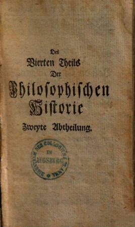 Jacob Bruckers, Kurtze Fragen Aus der Philosophischen Historie : Von Anfang der Welt, Biß auf die Geburt Christi, Mit Ausführlichen Anmerckungen erläutert, Vierter Theil. Zweyte Abtheilung