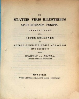 De statuis viris illustribus apud Romanos positis : dissertatio qua actus solennes in vetere gymnasio regio Monacensi rite habendos indicit