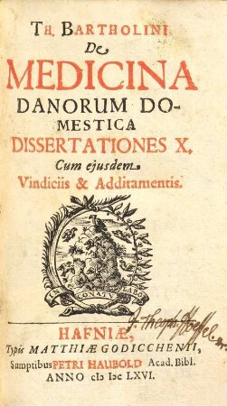 Th. Bartholini De medicina Danorum domestica : dissertationes X ; cum eiusdem vindiciis et additamentis