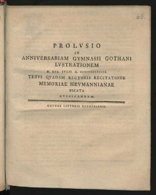 Prolvsio In Anniversariam Gymnasii Gothani Lvstrationem D. XXX. Ivlii A. MDCCLXIIII. Tenvi Qvadam Rectoris Recitatone Memoriae Hevmannianae Dicata Avspicandam : [P.P. D. XXVIIII. Ivl. A. MDCCLXIIII.]