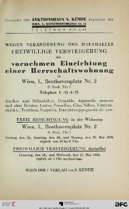 Wegen Veränderung des Haushaltes freiwillige Versteigerung der vornehmen Einrichtung einer Herrschaftswohnung in Wien, I., Beethovenplatz Nr. 2, II. Stock, Tür 7 : Antikes und Stilmobiliar, Gemälde, Aquarelle neuerer und alter Meister, Luster, Porzellan, Glas, Silber, Vitrinenobjekte, Textilien, Teppiche, Einrichtungsgegenstände usw. ; freiwillige Versteigerung ... 26., und 27. Mai 1936