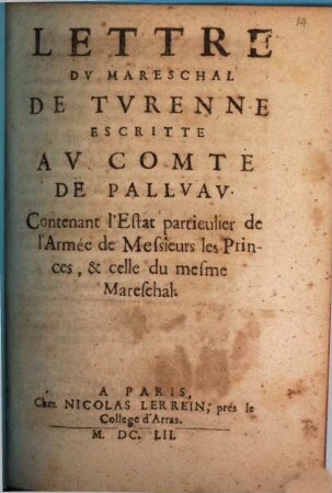 Lettre du Mareschal de Turenne escrite au Comte de Pallvau : contenant l'estat particulier de l'armée de Messieurs les Princes, & celle du mesme Mareschal