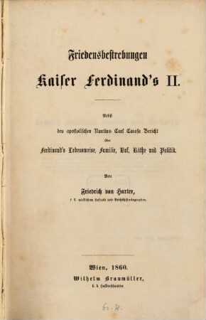 Friedensbestrebungen Kaiser Ferdinand's II : nebst des apostolischen Nuntius Carl Carafa Bericht über Ferdinand's Lebensweise, Familie, Hof, Räthe und Politik
