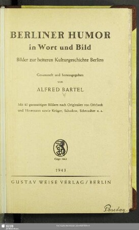 Berliner Humor in Wort und Bild : Bilder zur heiteren Kulturgeschichte Berlins; mit 40 ganzseitigen Bildern nach Originalen von Dörbeck und Hosemann sowie Krüger, Schadow, Schroedter u.a.