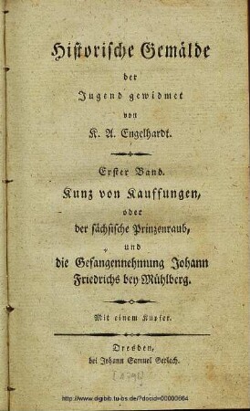 Historische Gemälde : der Jugend gewidmet / von K. A. Engelhardt: Kunz von Kauffungen, oder der sächsische Prinzenraub, und die Gefangennehmung Johann Friedrichs bey Mühlberg