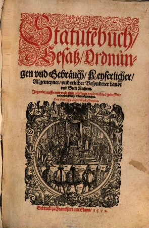 Statute[n]buch, Gesatz, Ordnungen vnd Gebraeuch, Keyserlicher, Allgemeyner, vnd etlicher Besonderer Landt vnd Stett Rechten