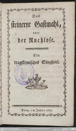 Das steinerne Gastmahl, oder der Ruchlose : Ein tragikomisches Singspiel
