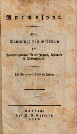 Mnemosyne : Eine Sammlung von Gedichten zum Auswendiglernen für die Jugend, besonders in Töchterschulen, 1. (1822). - 96 S.