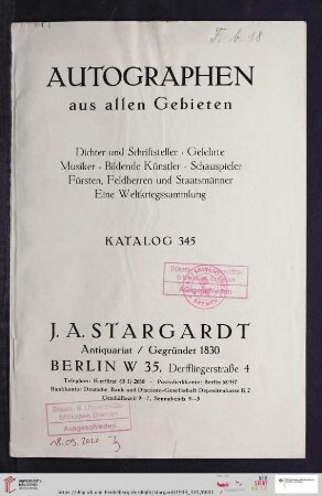 Nr. 345: Katalog / J. A. Stargardt: Autographen aus allen Gebieten : Dichter und Schriftsteller, Gelehrte, Musiker, bildende Künstler, Schauspieler, Fürsten, Feldherren und Staatsmänner, eine Weltkriegssammlung