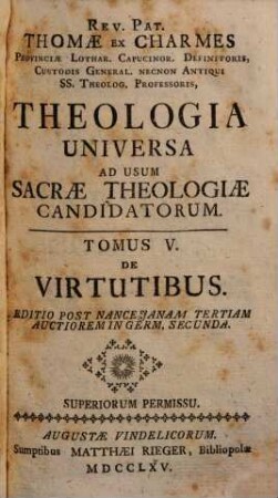 Theologia universa ad usum sacrae theologiae candidatorum, 5. De virtutibus. 1765.