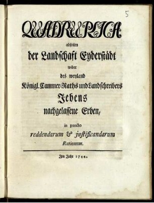 Quadruplica abseiten der Landschaft Eyderstädt wider des weyland Königl. Cammer-Raths und Landschreibers Jebens nachgelassene Erben, in puncto reddendarum [et] justificandarum Rationum