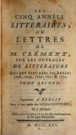 Les cinq années littéraires, ou lettres de Clément, sur les ouvrages de littérature : qui ont paru dans les années ..., 2. 1751/53 (1756)