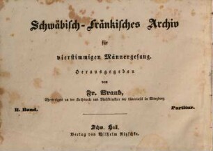 Deutschlands Liederkrone : eine Samml. d. beliebtesten u. neuesten Gesänge für 4stg. Männergesang. 2. (1848). - VIII, 332 S., 2 Bl.