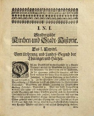 Stolbergische Kirchen- und Stadt-Historie : darinnen von gnädigster Landes-Obrigkeit, Stadt und Kirchen, Stifftungen, Brüderschafften, Religions- und Reformations-Wesen, erlittenen Befehdungen und Kriegs-Pressuren, Pest, Brand, Wasser-Schaden, Theurung und allerhand Unglücks-Fällen, auch alten Merckwürdigkeiten, so in hiesiger Residentz und Landen vorgangen, gehandelt wird, auch ein Verzeichnis zu finden derer Hoch-Gräfl. Officianten, Cantzlar, Räthe, [et]c. Stadt-Raths und Schul-Collegii, besonders des gesam[m]ten Kirchen-Ministerii, in der Stadt und auf dem Lande, von Lutheri Zeiten