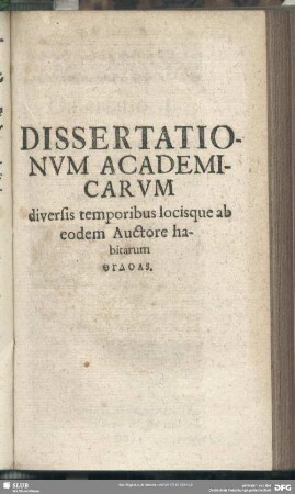 Dissertationum Academicarum diversis temporibus locisque ab eodem Auctore habitarum ogdoas