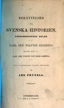 Berättelser ur Svenska historien : Till ungdomens tjenst utgifven af And. Fryxell; fortsatta af Otto Sjägren. 27,7
