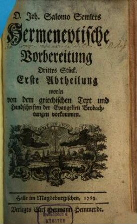 D. Joh. Salomo Semlers Vorbereitung zur theologischen Hermeneutik : zu weiterer Beförderung des Fleisses angehender Gottesgelerten, 3,1. Worin von dem griechischen Text und Handschriften der Evangelien Beobachtungen vorkommen