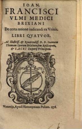 Ioan. Francisci Ulmi De certa ratione iudicandi ex urinis : libri quatuor