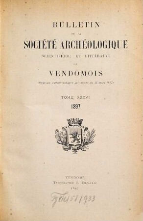 Bulletin de la Société Archéologique, Scientifique & Littéraire du Vendômois. 36. 1897