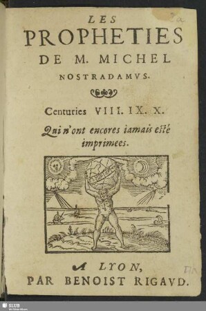 Les Propheties De M. Michel Nostradamus : Centuries VIII. IX. X. qui n'ont encores iamais esté imprimees.