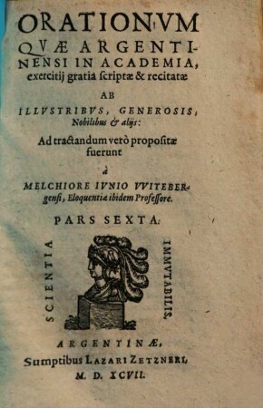 Orationum quae Argentinensi in Academia, exercitii gratia, scriptae et recitatae ab illustribus, generosis, nobilibus, & aliis ... pars ..., Pars Sexta. Orationvm Qvae Argentinensi In Academia, exercitij gratia scriptae & recitatae Ab Illvstribvs, Generosis, Nobilibus et alijs ... Pars Sexta