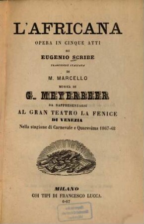 L' Africana : opera in cinque atti ; da rappresentarsi al Gran Teatro la Fenice di Venezia nella stagione di Carnevale e Quaresima 1867-68