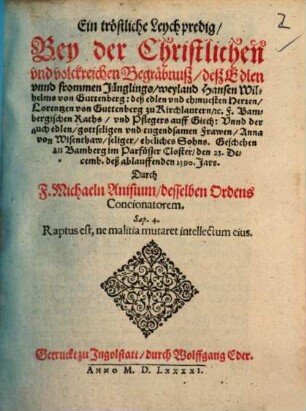 Ein tröstliche Leychpredig, Bey der Christlichen vnd volckreichen Begräbnuß deß Edlen vnnd frommen Jünglings, weyland Hansen Wilhelms von Guttenberg ... : Geschehen zu Bamberg ... den 23. Decemb. deß ablauffenden 1590. Jars