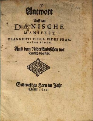 Antwort Auff das Daenische Manifest : Frangenti Fidem Fides Frangatur Eidem, Auß dem Niderländischen ins Teutsch vbersetzt