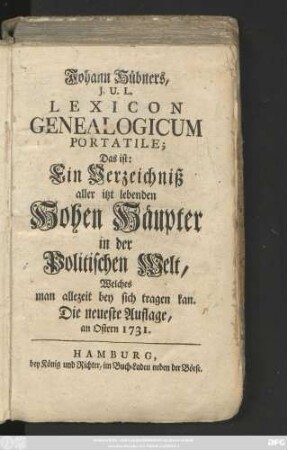 Johann Hübners, J. U. L. Lexicon Genealogicum Portatile; Das ist: Ein Verzeichniß aller itzt lebenden Hohen Häupter in der Politischen Welt, Welches man allezeit bey sich tragen kan