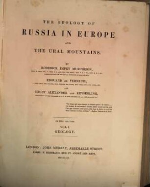 The geology of Russia in Europe and the Ural Mountains : by Roderick Impey Murchison, Edouard de Verneuil and Count Alexander von Keyserling, 1: Geology
