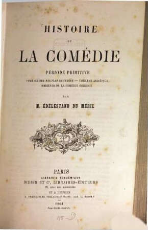 Histoire de la Comédie : Période primitive. Comédie des peuples sauvages-Théatre Asiatique; origines de la comédie Grecque