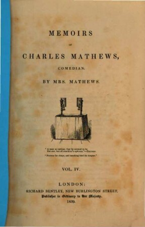 Memoirs of Charles Mathews Comedian : [Mit Portr.]. 4. - XII, 503 S.