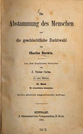 Die Abstammung des Menschen und die geschlechtliche Zuchtwahl von Charles Darwin : Aus dem Englischen übersetzt von J. Victor Carus. In 2 Banden. 2