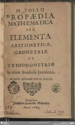 H. Tollii Propaedia mathematica seu elementa arithmeticae, geometriae et trigonometriae : in usum studiosae iuventutis