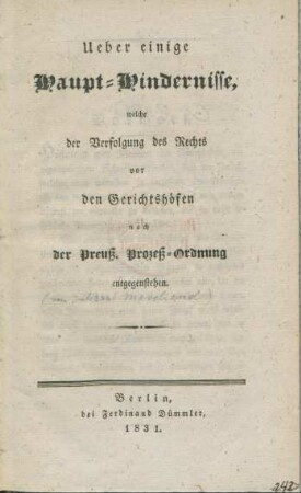 Ueber einige Haupt-Hindernisse, welche der Verfolgung des Rechts vor den Gerichtshöfen nach der Preuß. Prozeß-Ordnung entgegenstehen