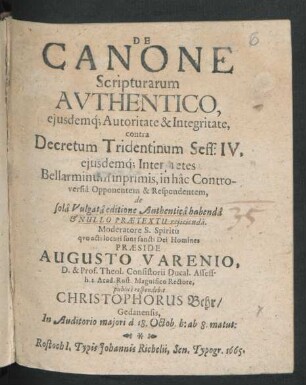 De Canone Scripturarum Authentico : eiusdemq[ue] Autoritate & Integritate, contra Decretum Tridentinum Sess: IV, eiusdemq[ue] Interpretes Bellarminum inprimis, in hac Controversia Opponentem & Respondentem, ...