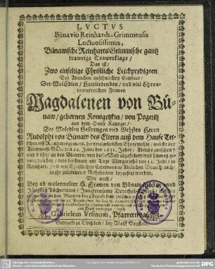 Luctus Bünavio Reinhards-Grimmensis luctuosissimus ... zwo ... Leichpredigten bey ... Conduct der ... Magdalenen von Bünaw
