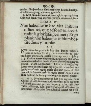 Thesis IV. Non habemus hac vita initium ullius rei, quae ad formam beatitudinis gloriosae pertinet, Ergò planè non habemus initium beatitudinis gloriosae.