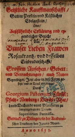 Geistliche Kauffmanschafft, Gutter Perlein vnd Köstlicher Edelgestein : Oder, Außführliche Erklärung vnd eygendtlicher Bericht Von Vnnser Lieben Frawen Rosenkräntz, vnd desselben Ertzbruderschafft, Grossem Ansehen, Gebett, vnd Betrachtungen, auch Nutzen