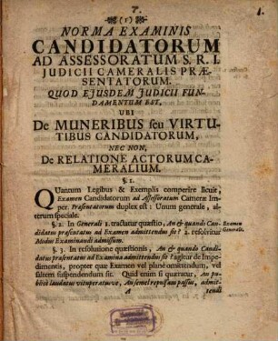 Norma examinis candidatorum ad assessoratum S. R. I. iudicii cameralis praesentatorum, quod eiusdem iudicii fundamentum est, ubi muneribus seu virtutibus candidatorum, nec non, de relatione actorum cameralium