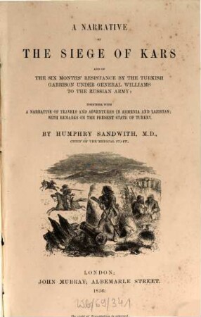A Narrative of the Siege of Kars and of the six Months' Resistance by the Turkish Garrison under General Williams to the Russian Army: together with a Narrative of Travels and Adventures in Armenia and Lazistan, with Remarks on the present State of Turkey