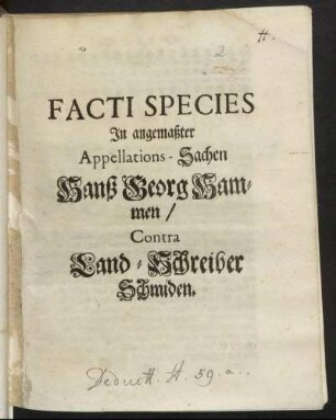 Facti Species In angemaßter Appellations-Sachen Hanß Georg Hammen, Contra Land-Schreiber Schmiden