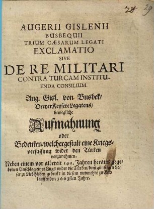 Augerii Gislenii Busbequii Trium Caesarum Legati Exclamatio Sive De Re Militari Contra Turcam Instituenda Consilium