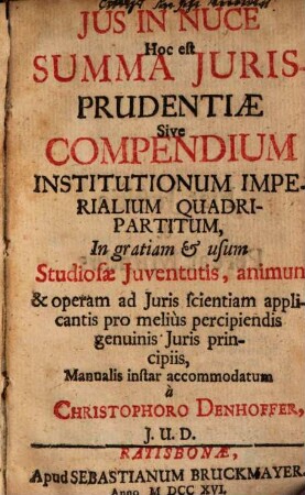 Jus In Nuce Hoc est Summa Jurisprudentiae Sive Compendium Institutioneum Imperialium Quadri-Partitum